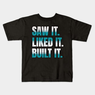 Saw It. Liked It. Built It. Kids T-Shirt